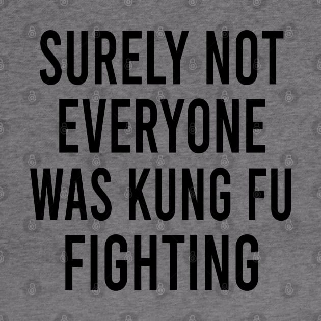 Surely Not Everyone Was Kung Fu Fighting - Funny Kung Fu by EleganceSpace